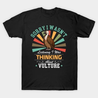 Vulture lovers Sorry I Wasn't Listening I Was Thinking About Vulture T-Shirt
